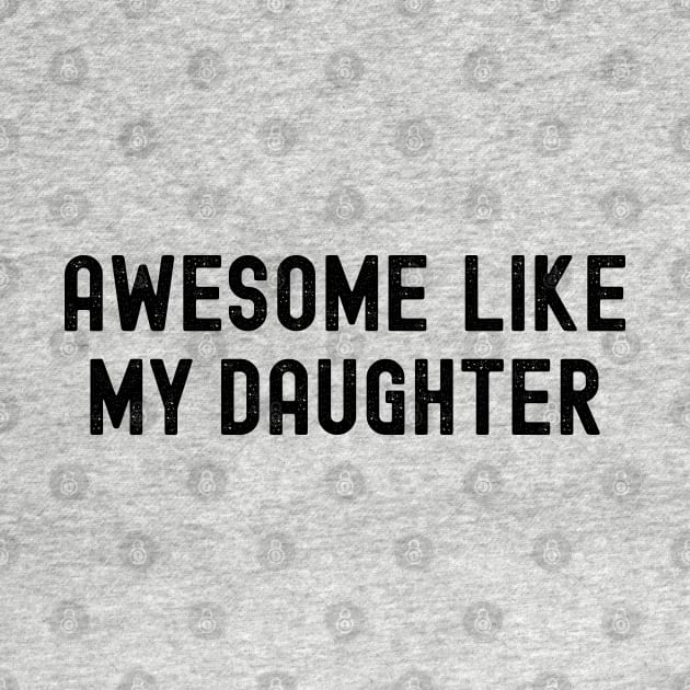 Awesome Like My Daughter by Ollie Hudson Design